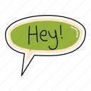 hey, bubble, chat, sticker, chating, text