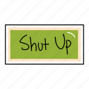 shut, up, bubble, chat, sticker, chating, text