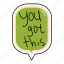 you, got, this, bubble, chat, sticker, chating, text 