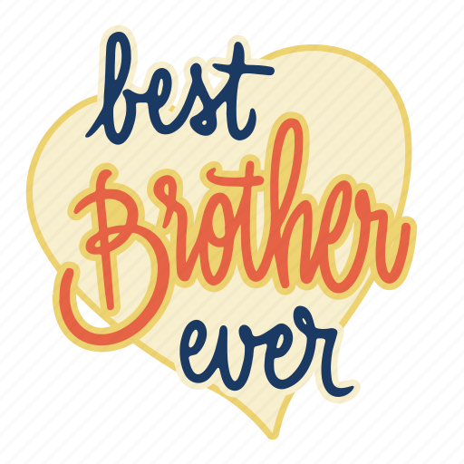 Best brother, best brother ever, brother, sticker, bro, family, family stickers sticker - Download on Iconfinder