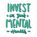 invest in your mental health, mental health, quote, sticker