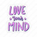 love your mind, mental health, quote, sticker