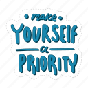 make yourself a priority, mental health, quote, sticker