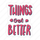 things get better, mental health, quote, sticker