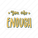you are enough, mental health, quote, sticker