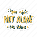 you are not alone in this, mental health, quote, sticker