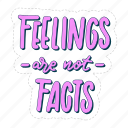feelings are not facts, mental health, quote, sticker