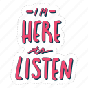 i&#x27;m here to listen, mental health, quote, sticker