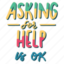 asking for help is ok, mental health, quote, sticker