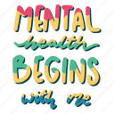mental health begins with me, mental health, quote, sticker