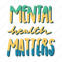 mental health matters, mental health, quote, sticker