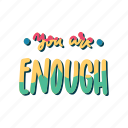 you are enough, mental health, quote, sticker