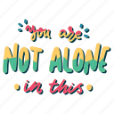 you are not alone in this, mental health, quote, sticker