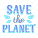save the planet, save planet, greeting, greeting text, decoration, earth day, ecology, nature, environment