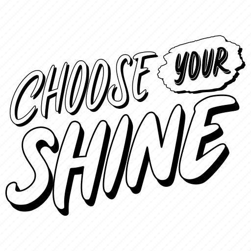 Choose, your, shine, lettering, stickers, letter, sticker sticker - Download on Iconfinder